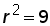 r^2 = 9