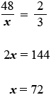 48 over x = 2 over 3 and 2x = 144 and x=72