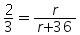 2 over 3 = r over (r + 36)