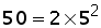 50 = 2 times 5^2